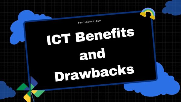 What is Information & Communication Technology - Explore Now 2 what information and communication technology: ICT Benefits and Drawbacks