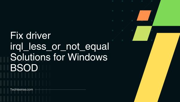 How to Fix DRIVER_IRQL_LESS_OR_NOT_EQUAL Error in [cy]?