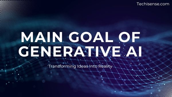 What is the Main Goal of Generative AI? Objectives & Applications