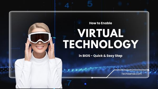 How to Enable Virtual Technology in BIOS? Quick & Easy Steps