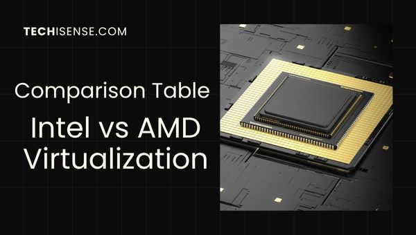 Comparison Table - Intel vs. AMD Virtualization