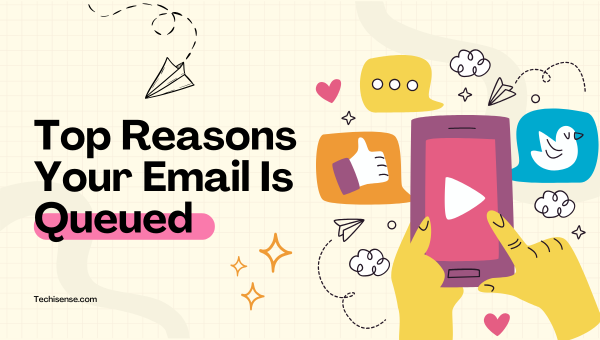 Top 12 Reasons Your Email Is Queued