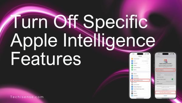 Turn Off Specific Apple Intelligence Features