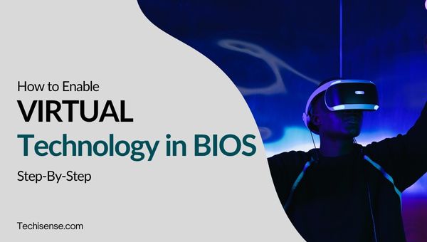How to Enable Virtual Technology in BIOS - Step-By-Step: